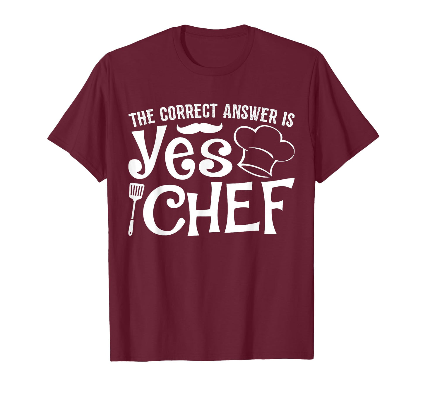 The Correct Answer Is Yes Chef T-Shirt