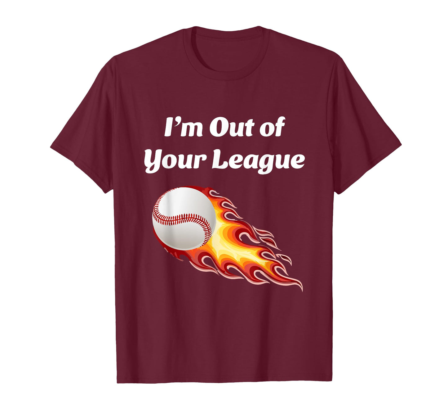 I’m Out of Your League - Baseball fan T-Shirt