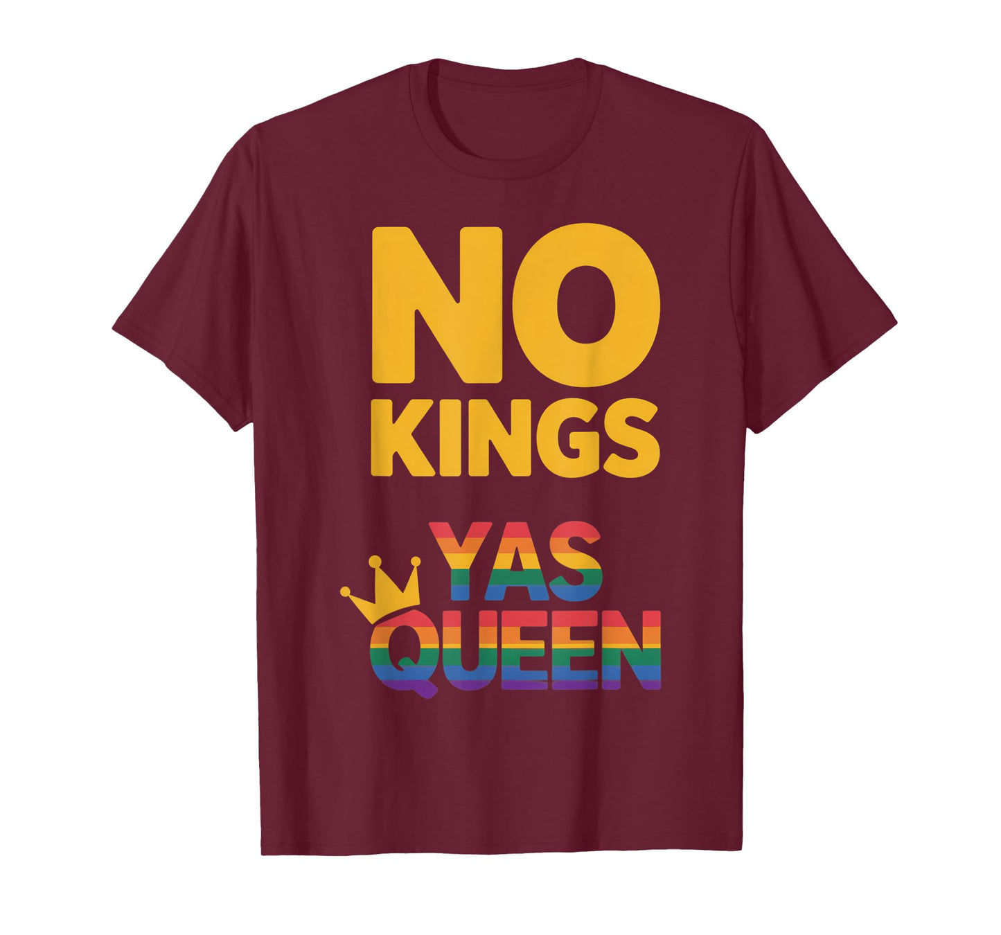Gay Pride No Kings Yas Queen LGBTQ Rainbow Flag Resist T-Shirt