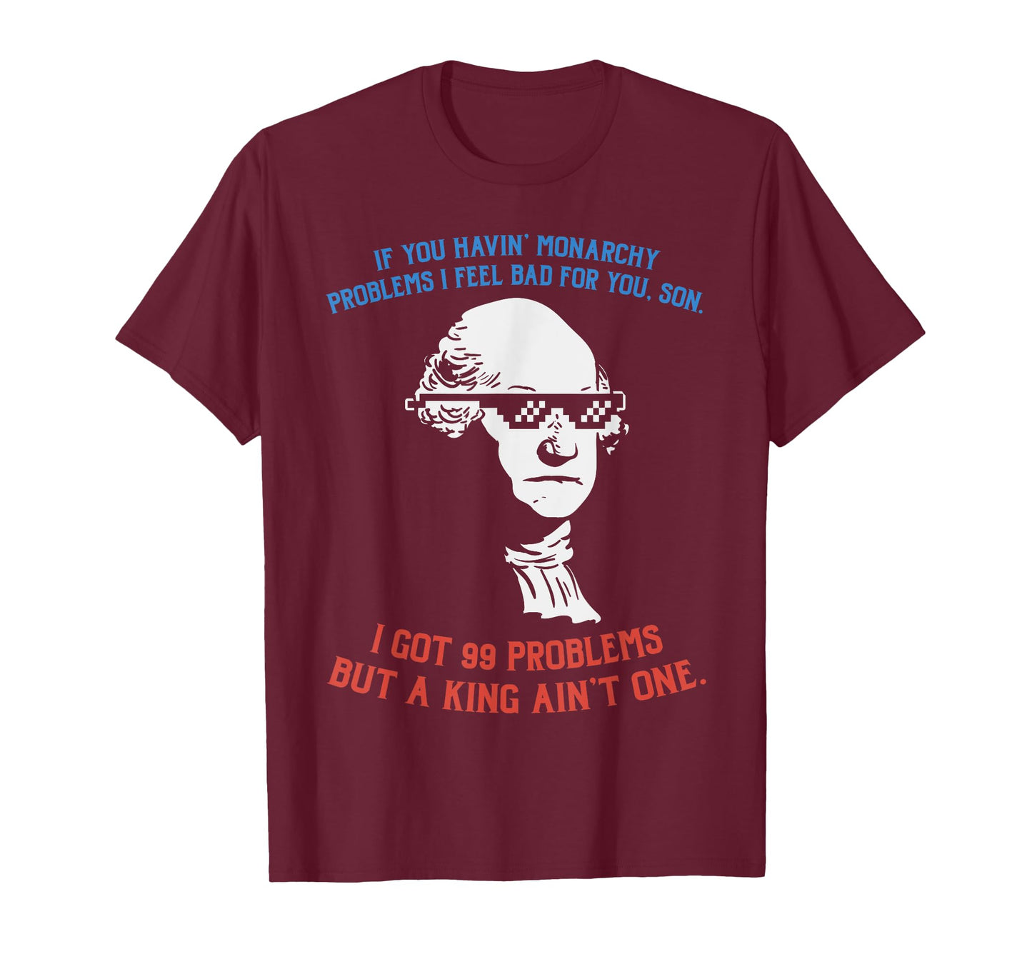 99 Problems No King Washington Independence Day 4th Of July Women Men T-Shirt