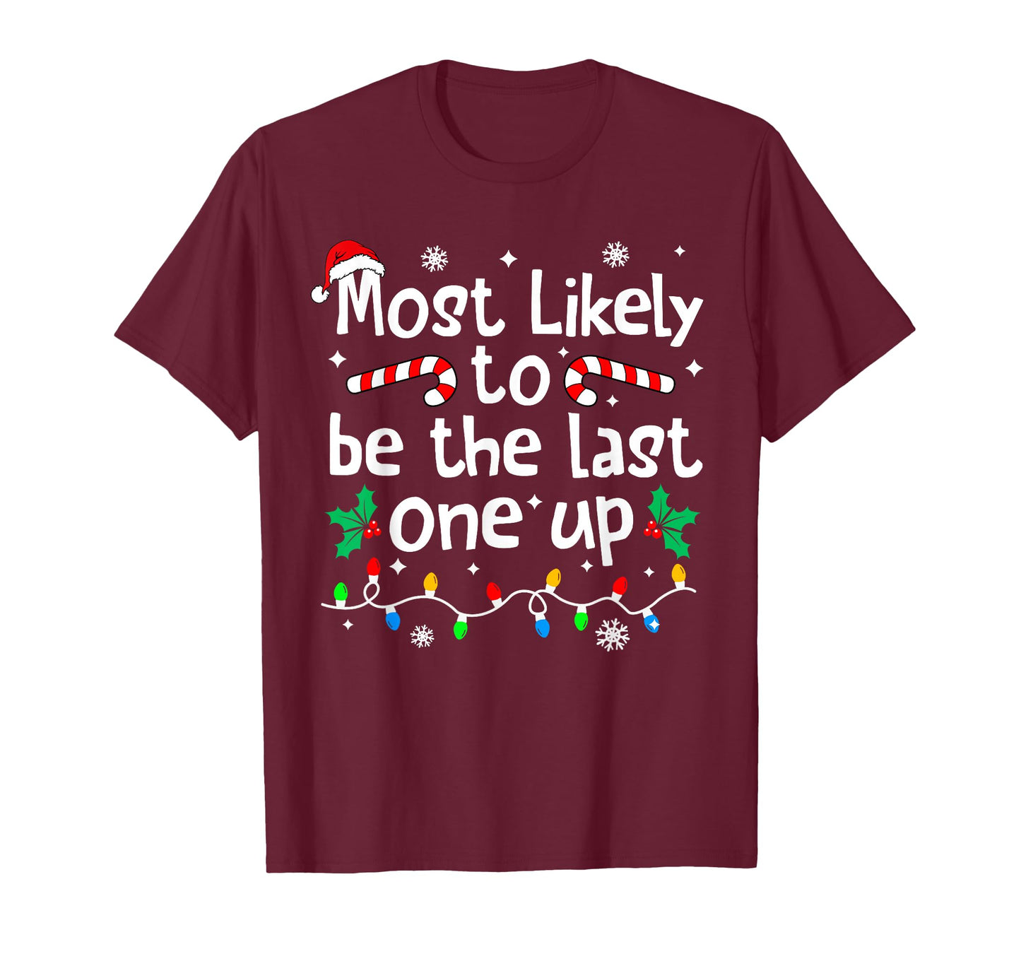 Most Likely Be Last One Up Christmas Matching Family Funny T-Shirt