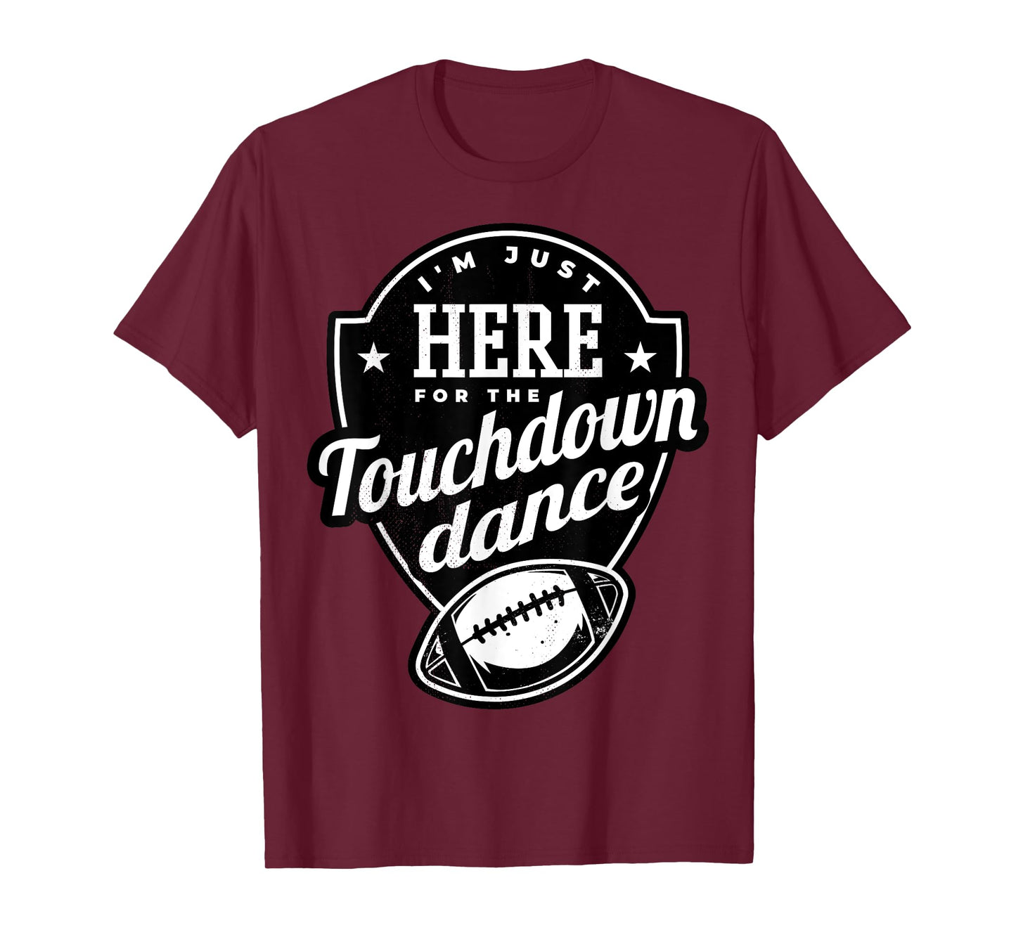I'm just here for the touchdown dance. T-Shirt