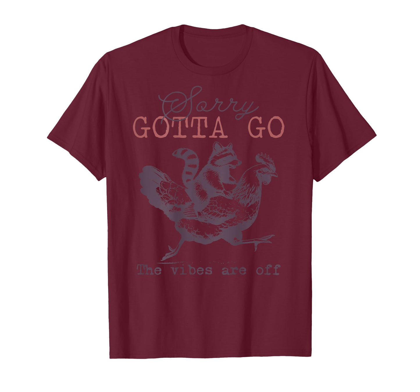 Sorry Gotta Go The Vibes Are Off on back T-Shirt