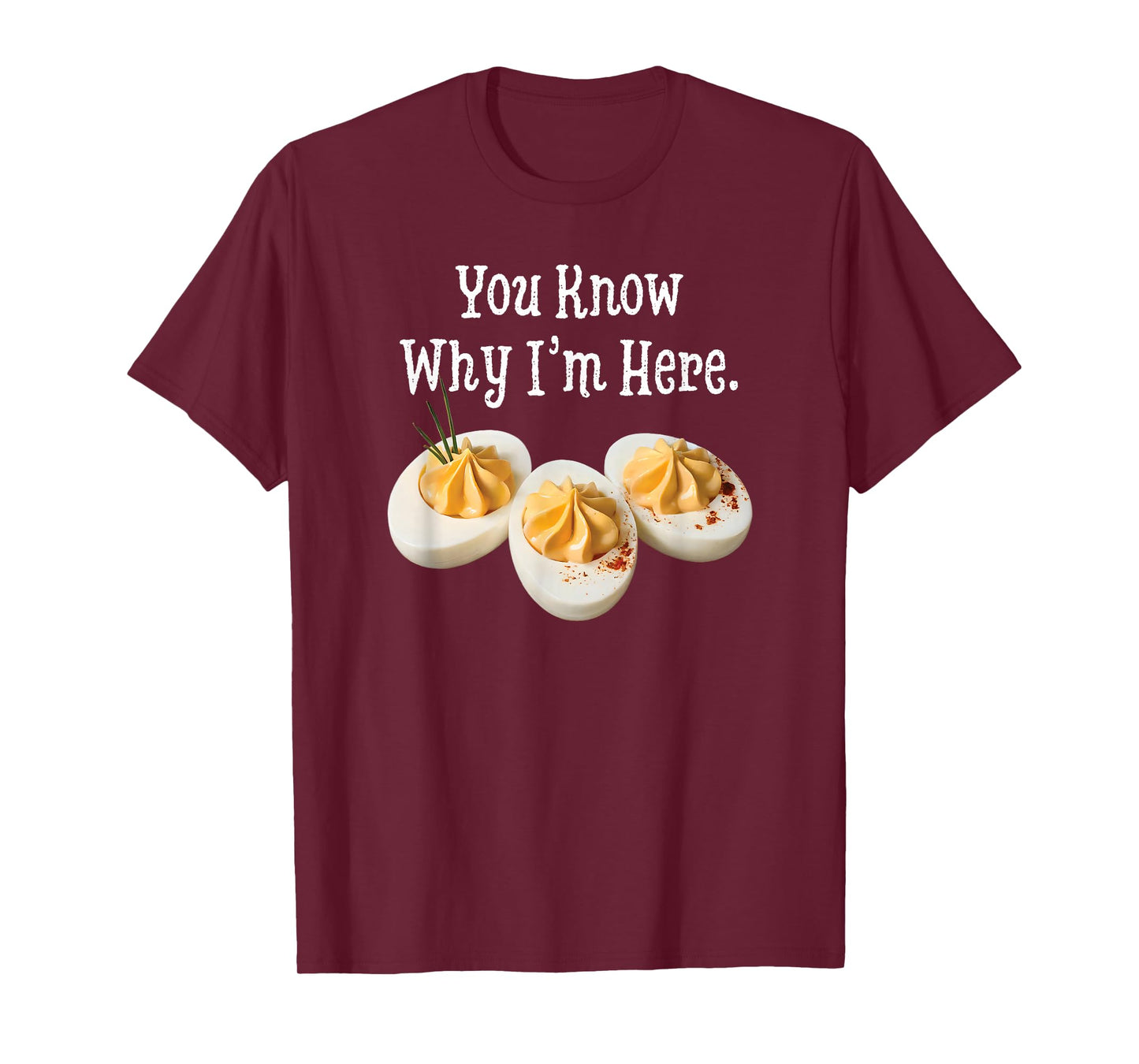 You Know Why I'm Here Funny Deviled Egg Thanksgiving Dinner T-Shirt