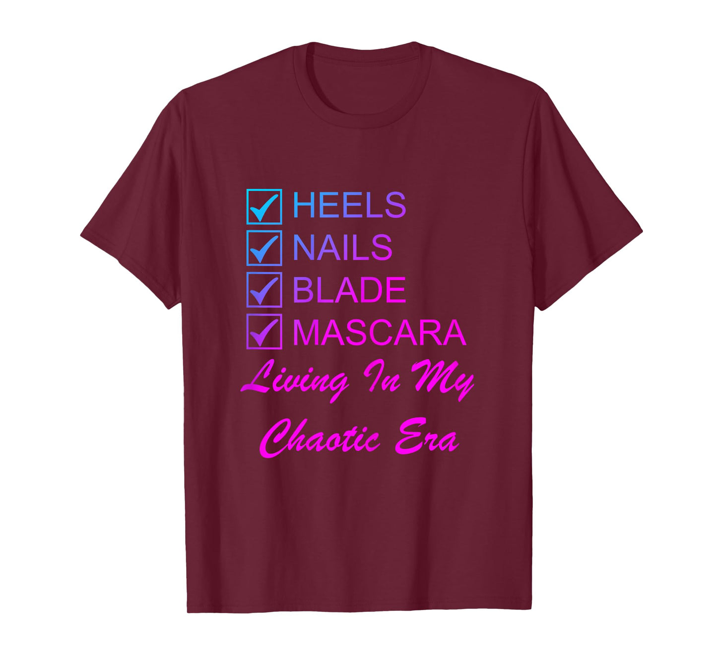 Heels Nails Blade Mascara Living Chaotic Era Energy Woman T-Shirt