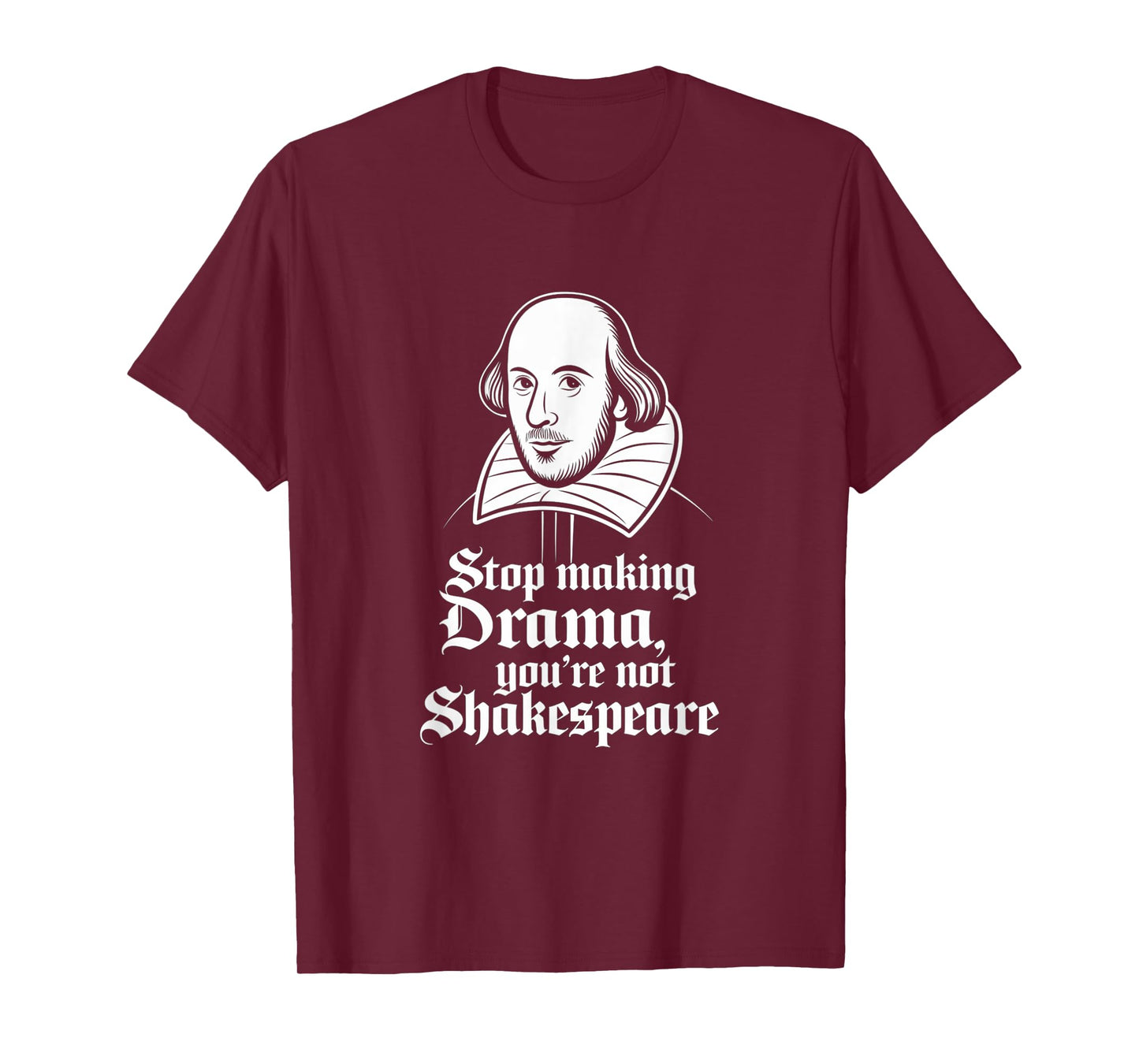 Stop Making Drama You're Not Shakespeare T-Shirt
