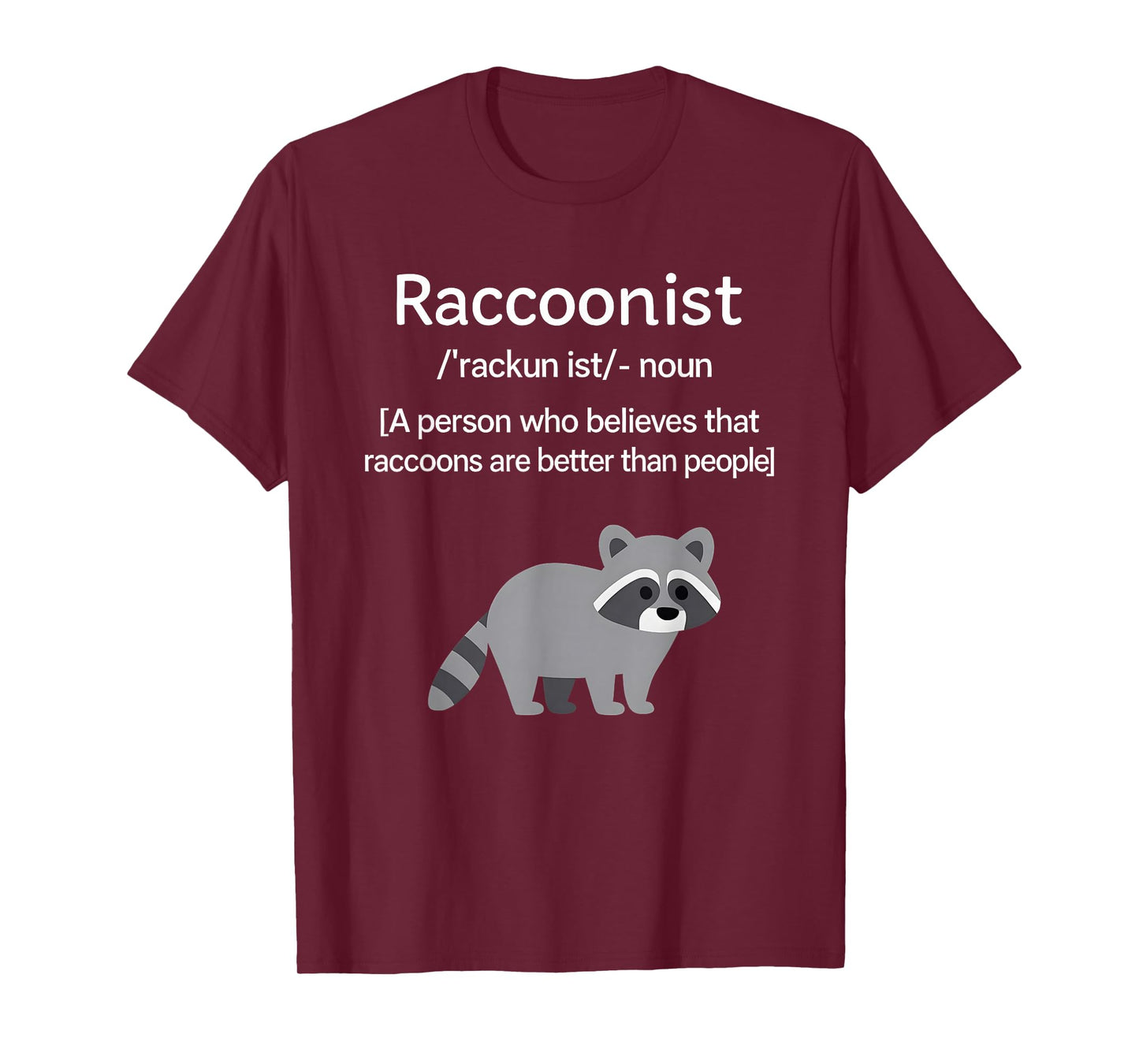 Raccoonist Noun A Person Who Belies That Raccoons are Better T-Shirt
