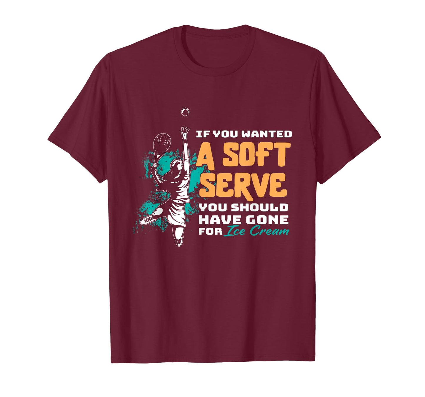 Funny If You Wanted A Soft Serve Tennis Setback Game Sport T-Shirt