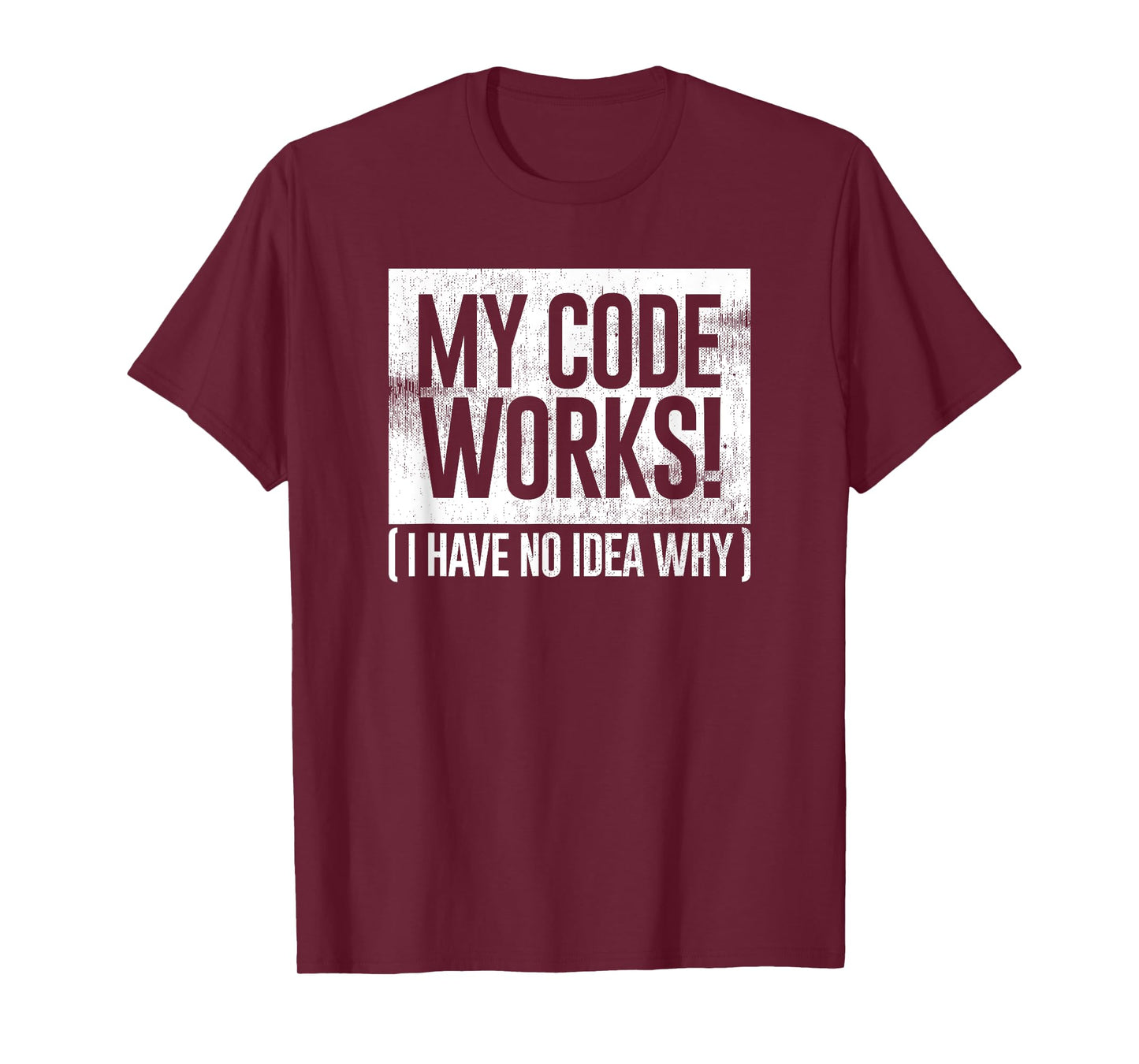 Funny Distressed My Code Works I Have No Idea Why Gift T-Shirt