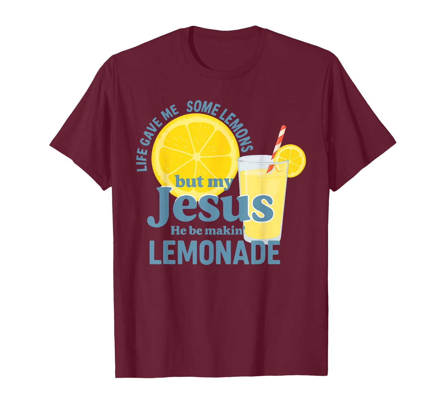 Life Gave Me Some Lemons But Jesus He Be Makin' Lemonade T-Shirt