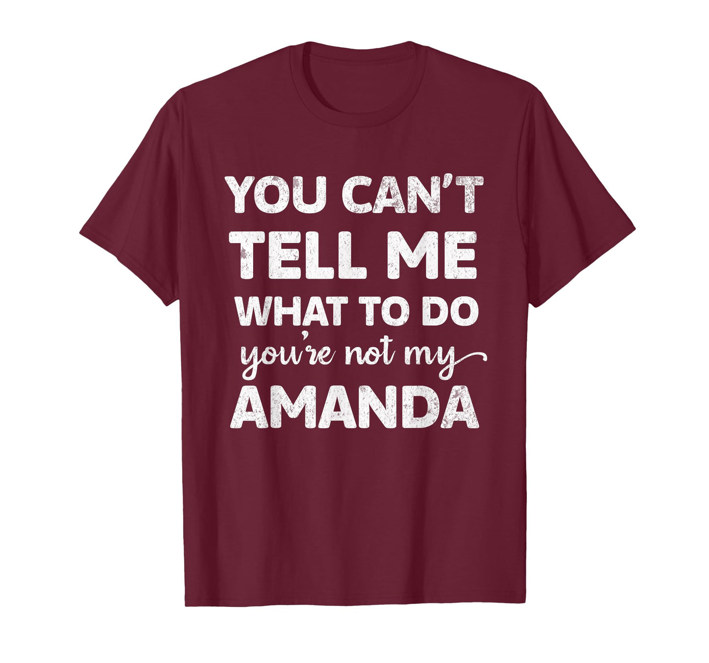 You Can’t Tell Me What To Do You’re Not My Amanda T-Shirt