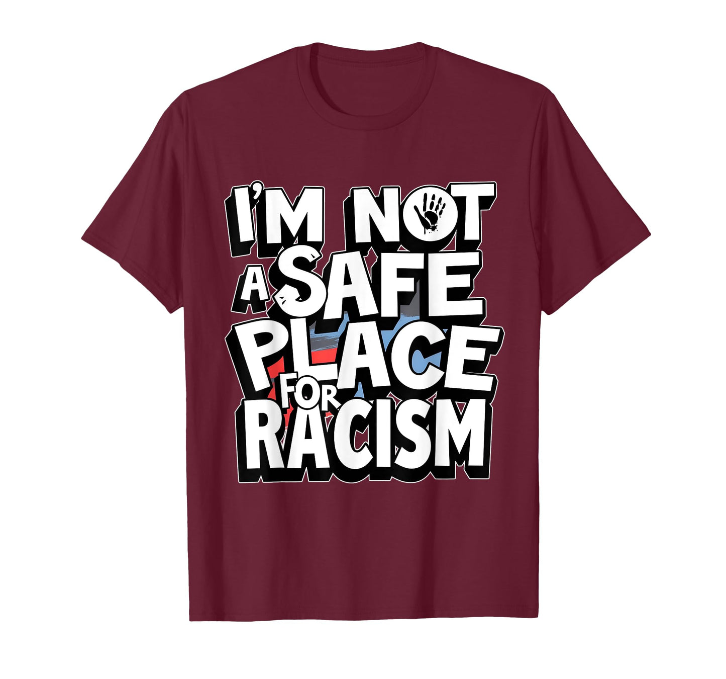 I'm Not A Safe Place For Racism Design Mens & Womens T-Shirt