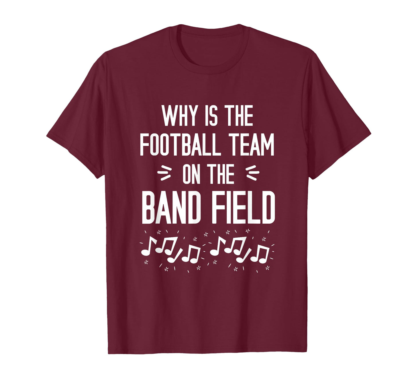 Why Is The Football Team On The Band Field Funny T-Shirt