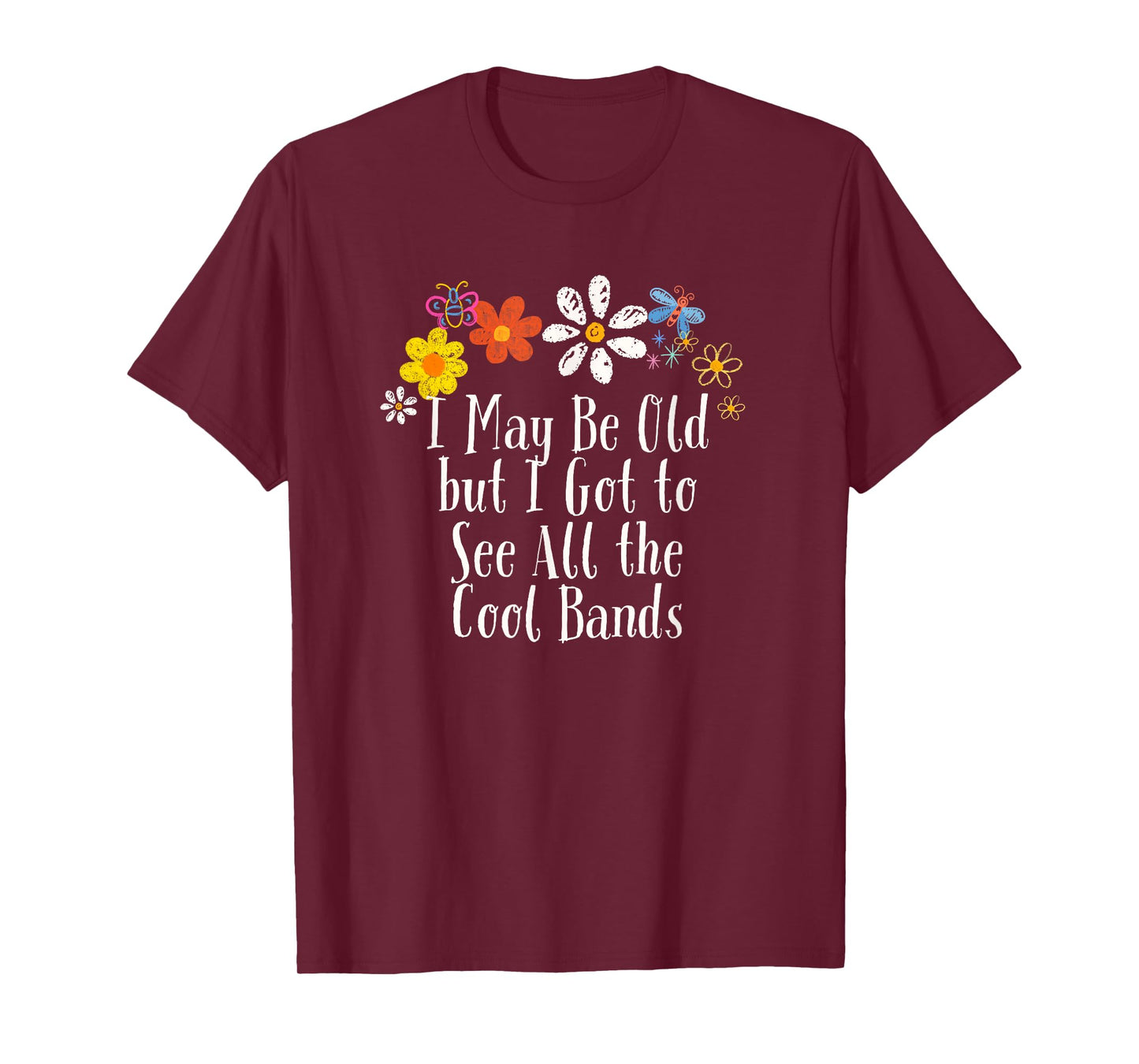 Funny Flowers Graphic I May Be Old but I Got to See All the T-Shirt