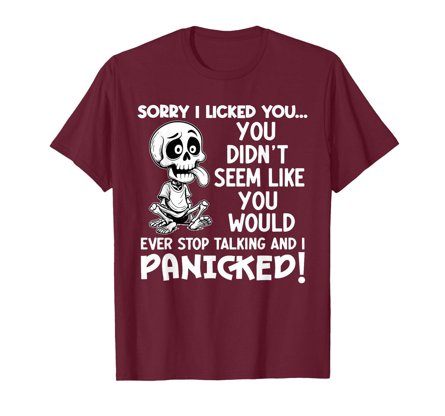 Sorry I Licked You You Didn't Seem Like You Would Ever T-Shirt