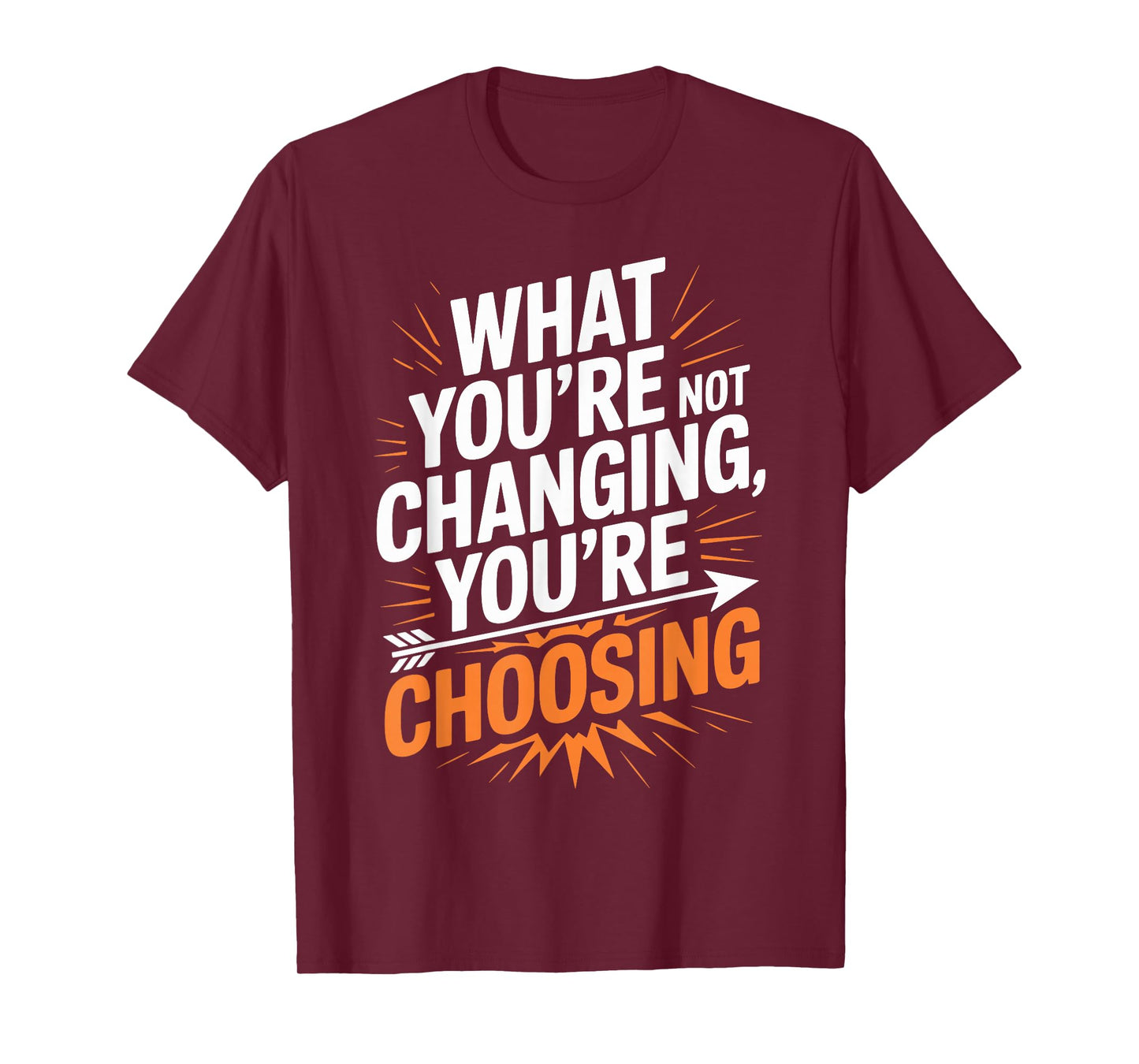 What You’re Not Changing You’re Choosing Personal Growth T-Shirt
