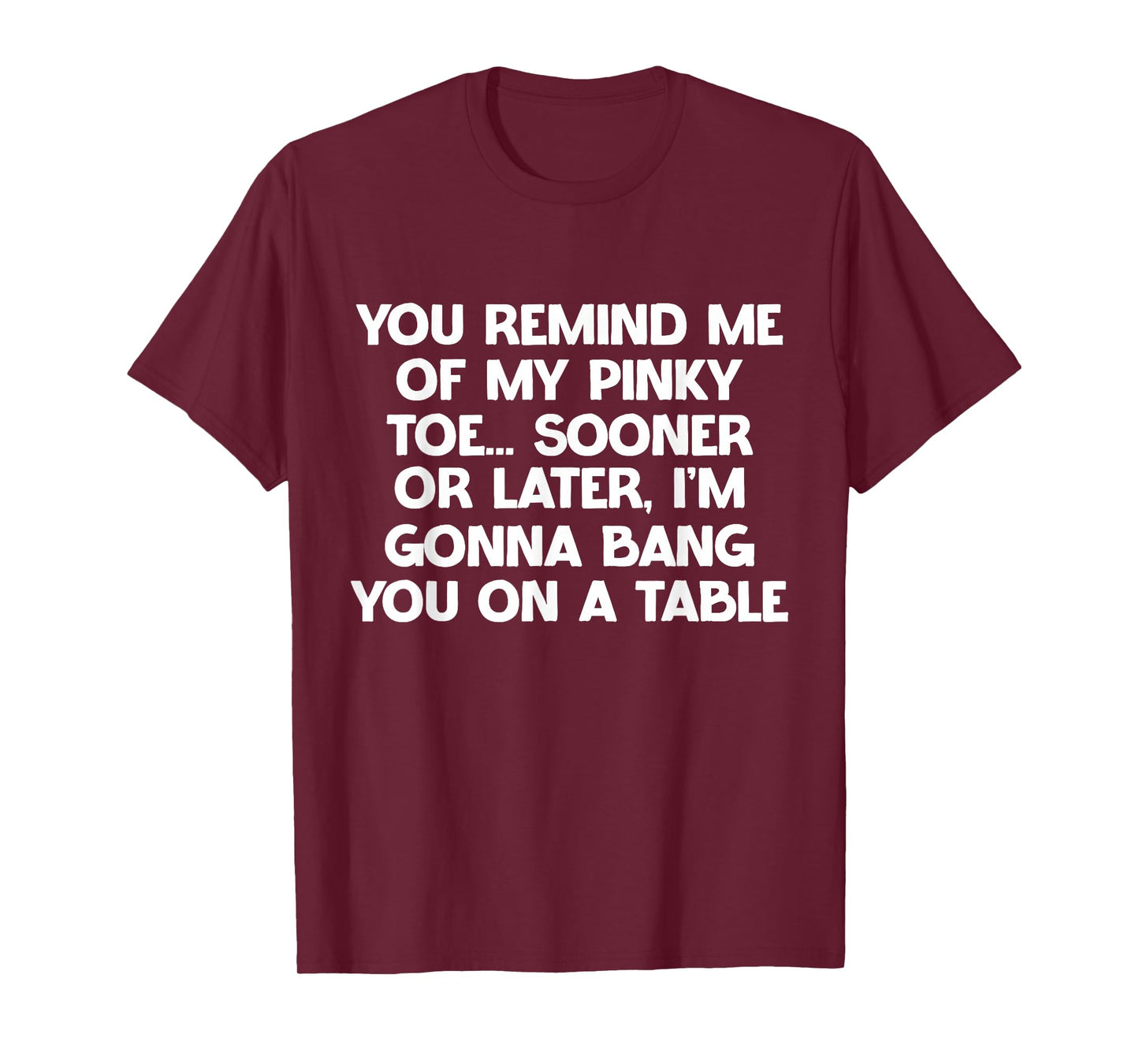 You Remind Me of My Pinky Toe Sarcastic Hilarious Joke T-Shirt