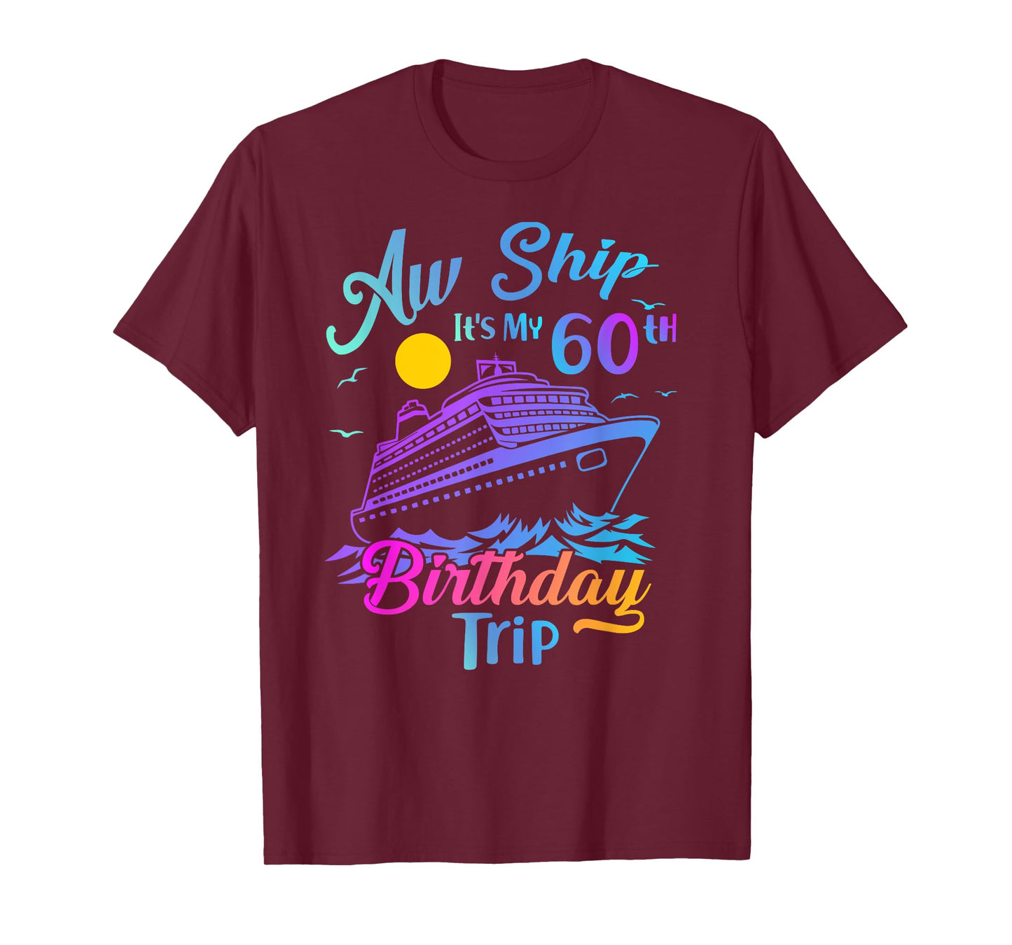 Aw Ship It's My 60th Birthday Trip Cruise Vacation Party T-Shirt