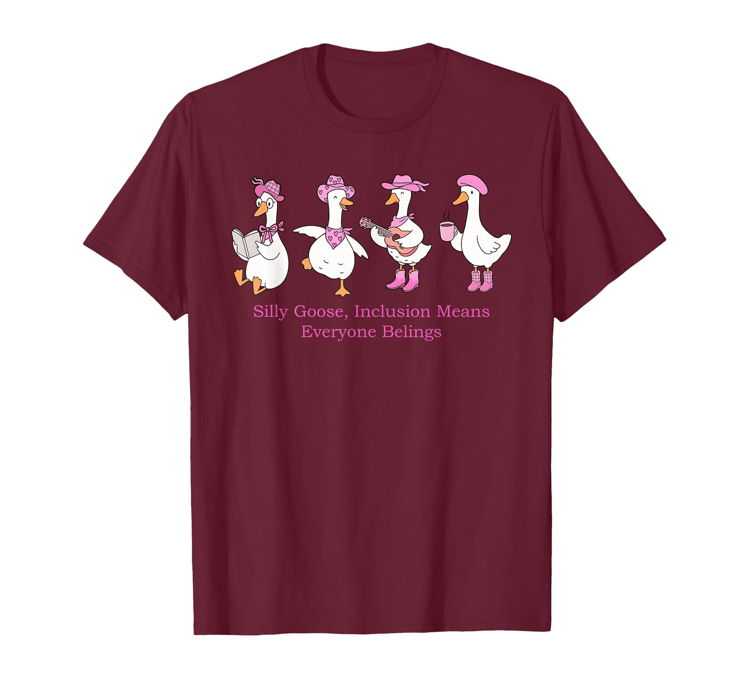 Silly Goose, Inclusion Means Everyone Belings Design T-Shirt