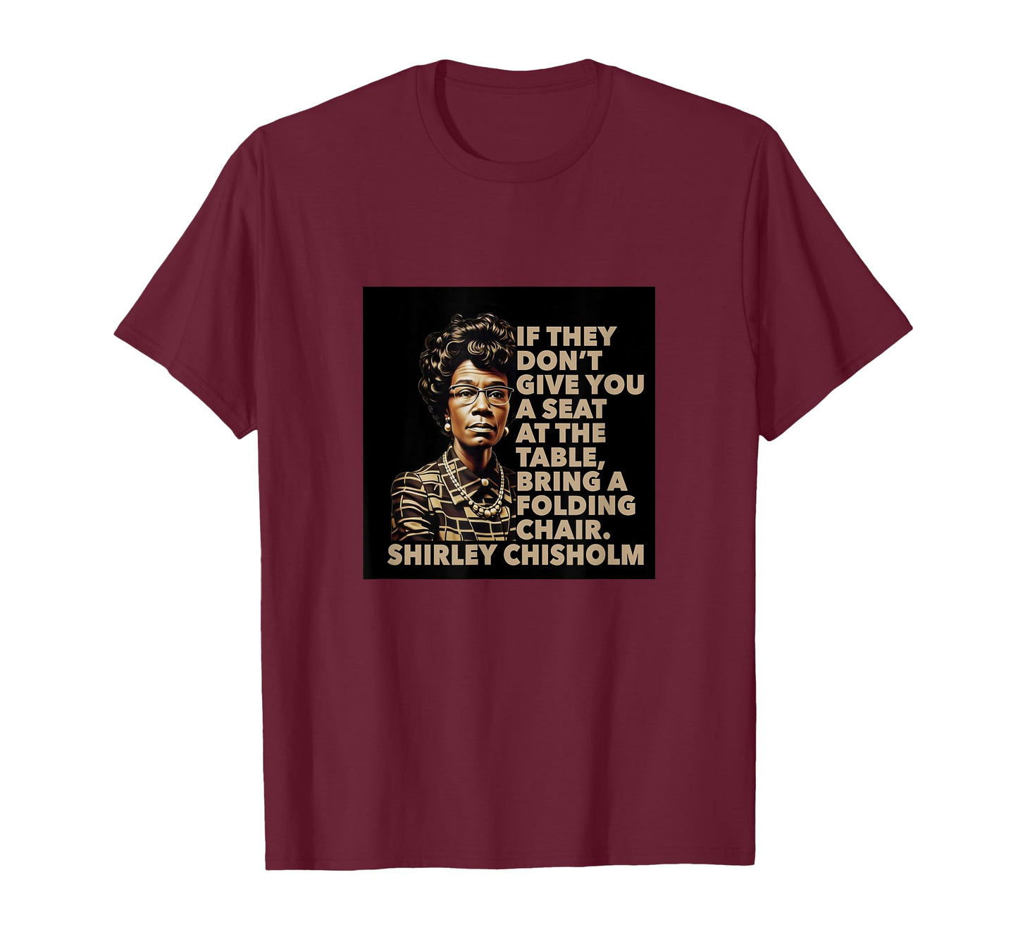 Shirley Chisholm quote Seat At The Table Black History Month T-Shirt
