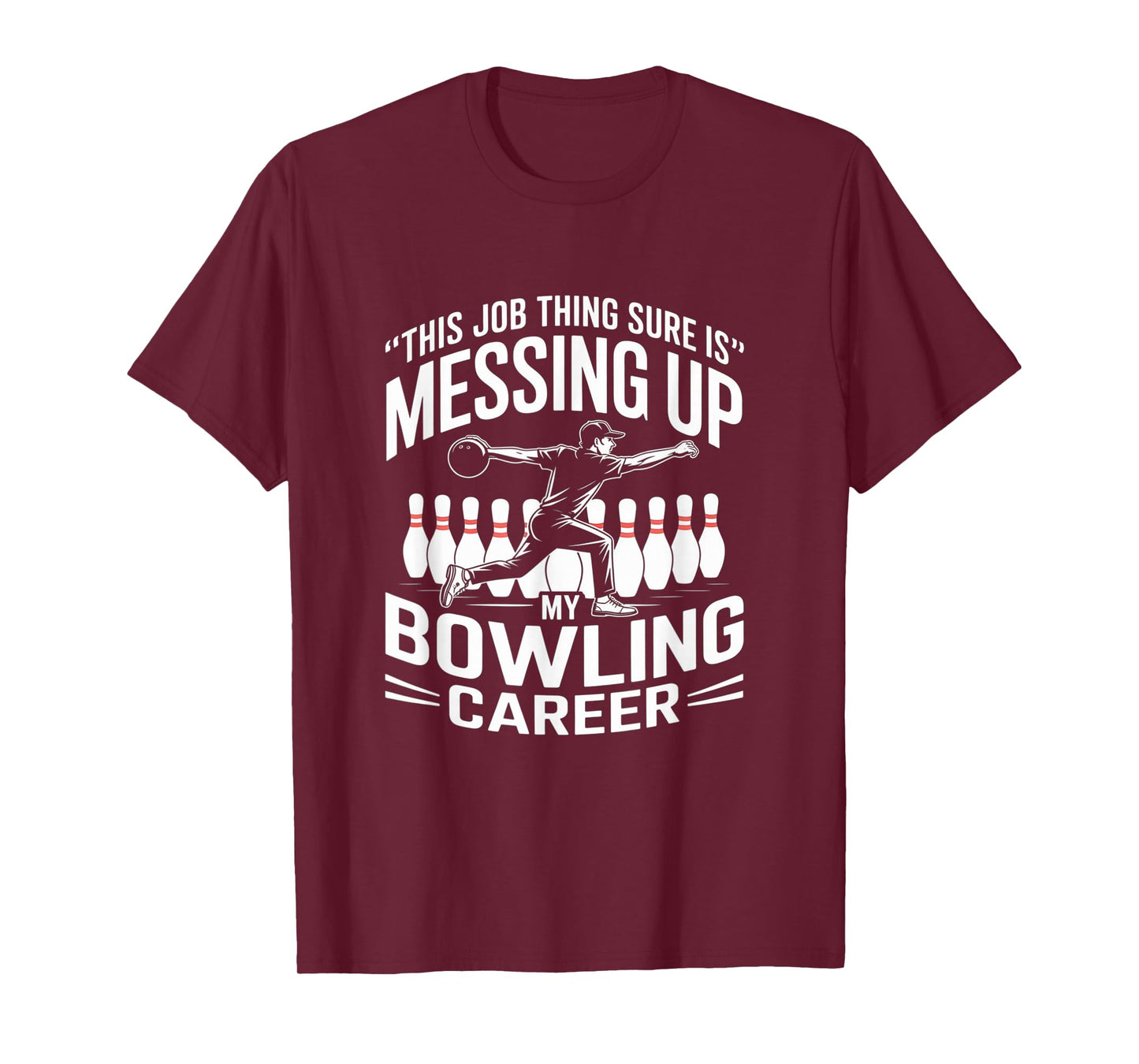 This Job Thing Sure is Messing Up My Bowling Career T-Shirt