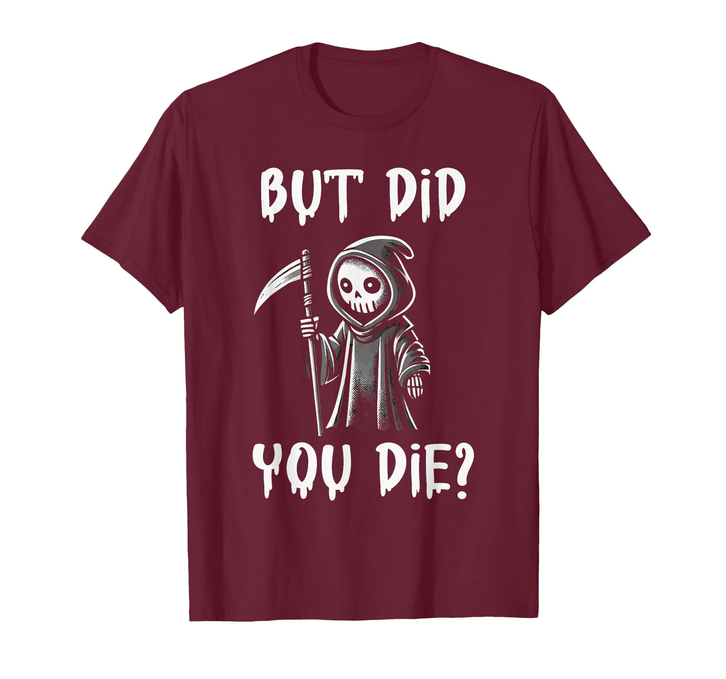 But Did You Die Funny Grim Reaper Humor T-Shirt