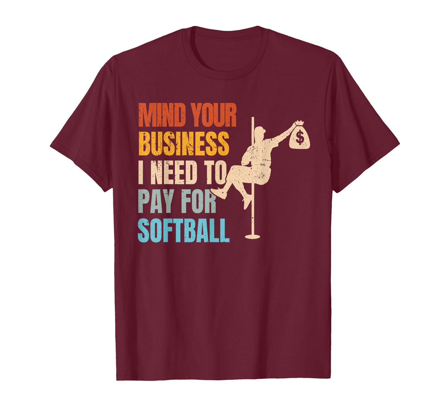 Mind Your Business I Need Money To Pay For Softball T-Shirt