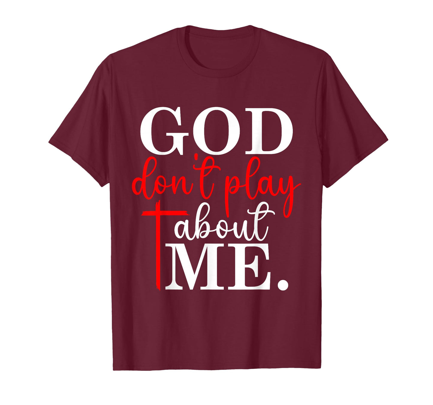 God Dont Play About Me Inspirational Faith T-Shirt