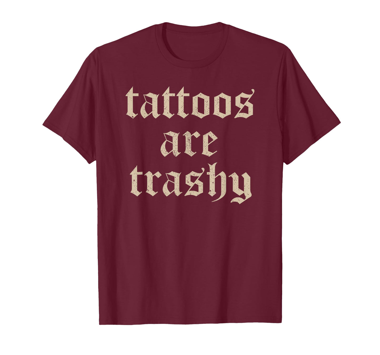 Tattoos Are Trashy Sarcasm Joke Tattoo Meme T-Shirt