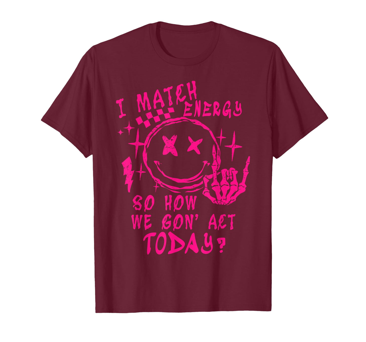 I Match Energy So How Ve Gon' Act Today T-Shirt