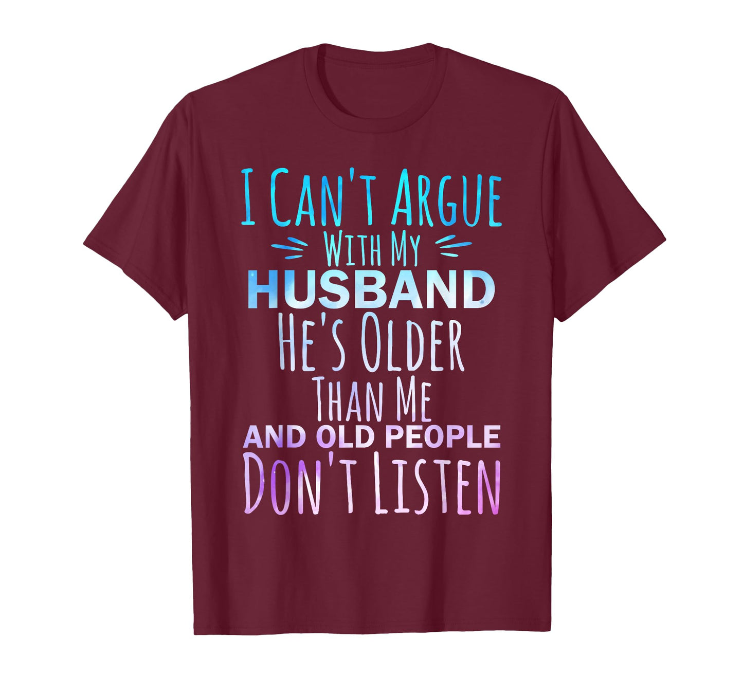I Can't Argue With My Husband He's Older Than me T-Shirt