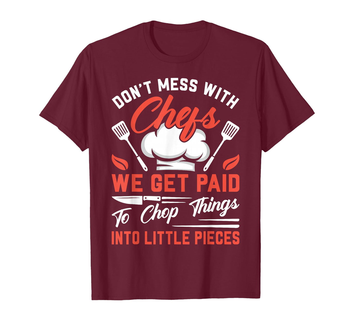 Don't Mess With Chefs We Get Paid To Chop Things Into - Cook T-Shirt