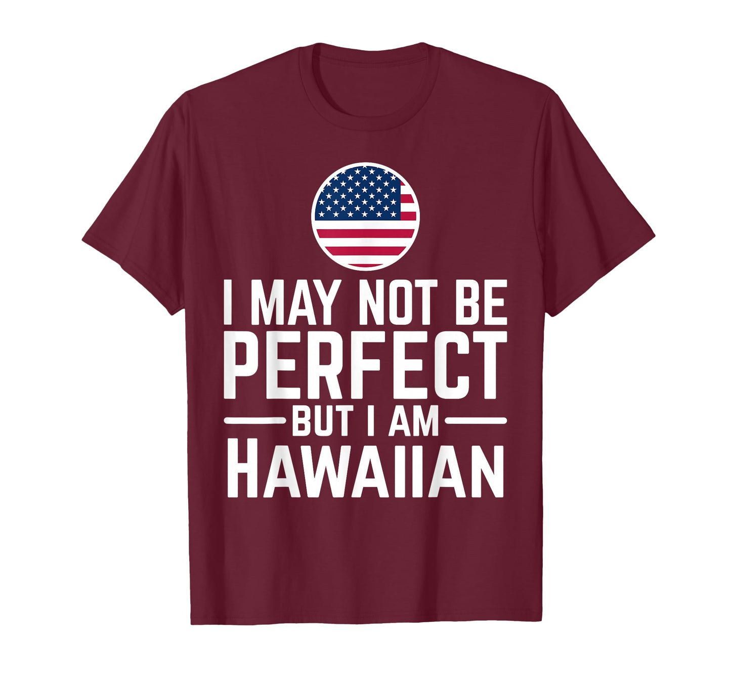 I May Not Be Perfect But I Am Hawaiian T-Shirt