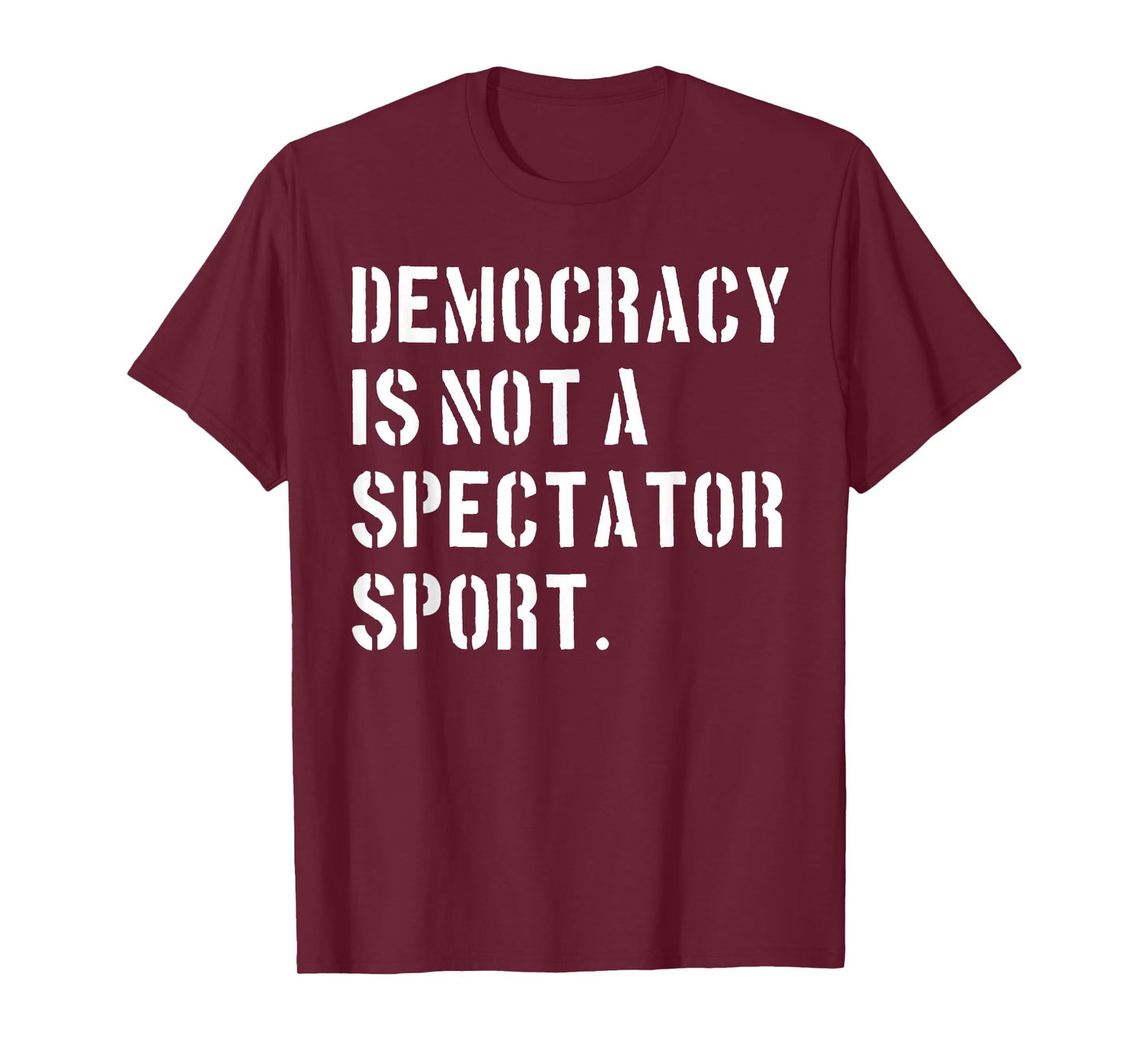 Democracy is NOT a Spectator Sport (Stencil Font) T-Shirt