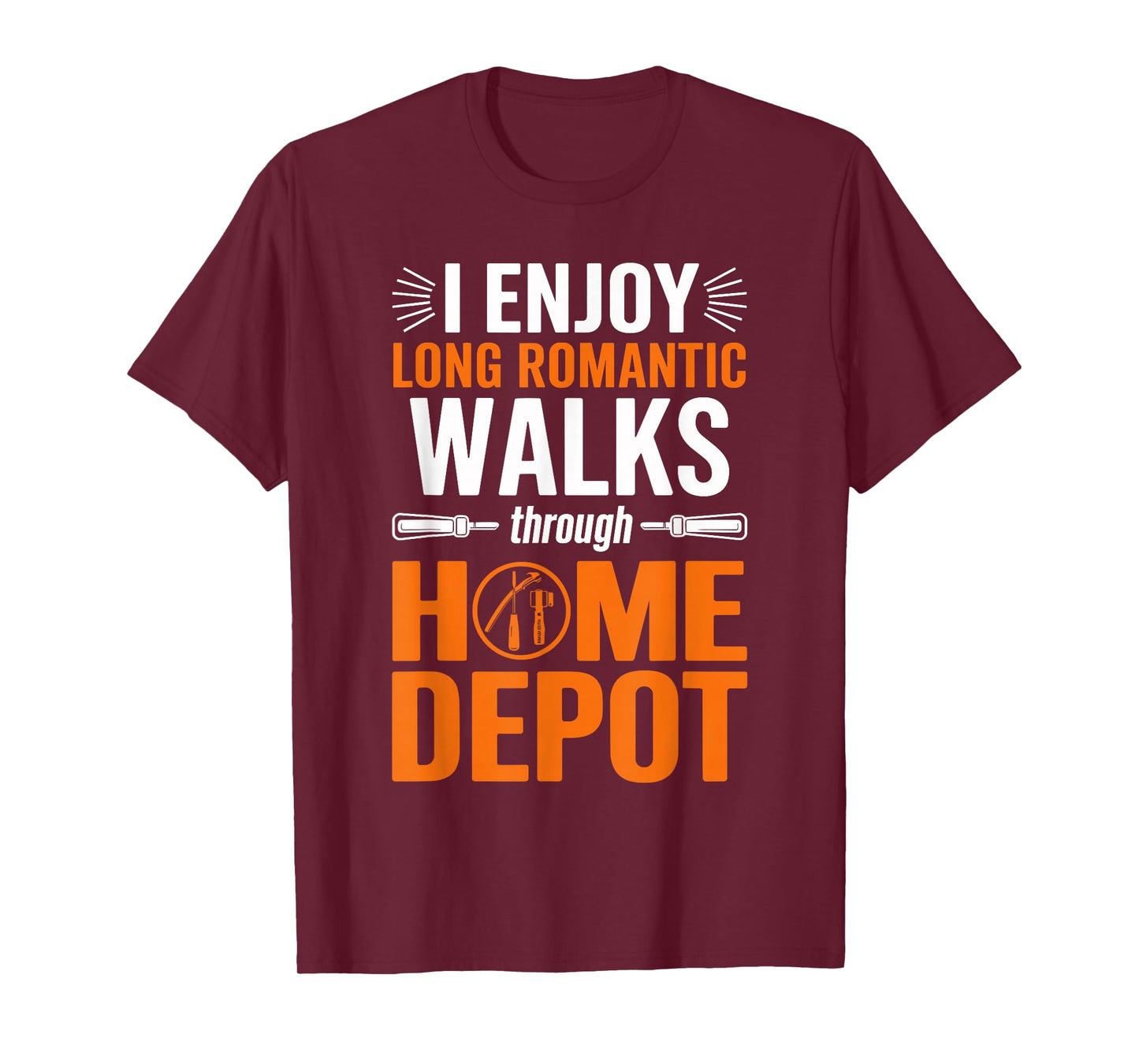 I enjoy long romantic walks through home depot Home T-Shirt