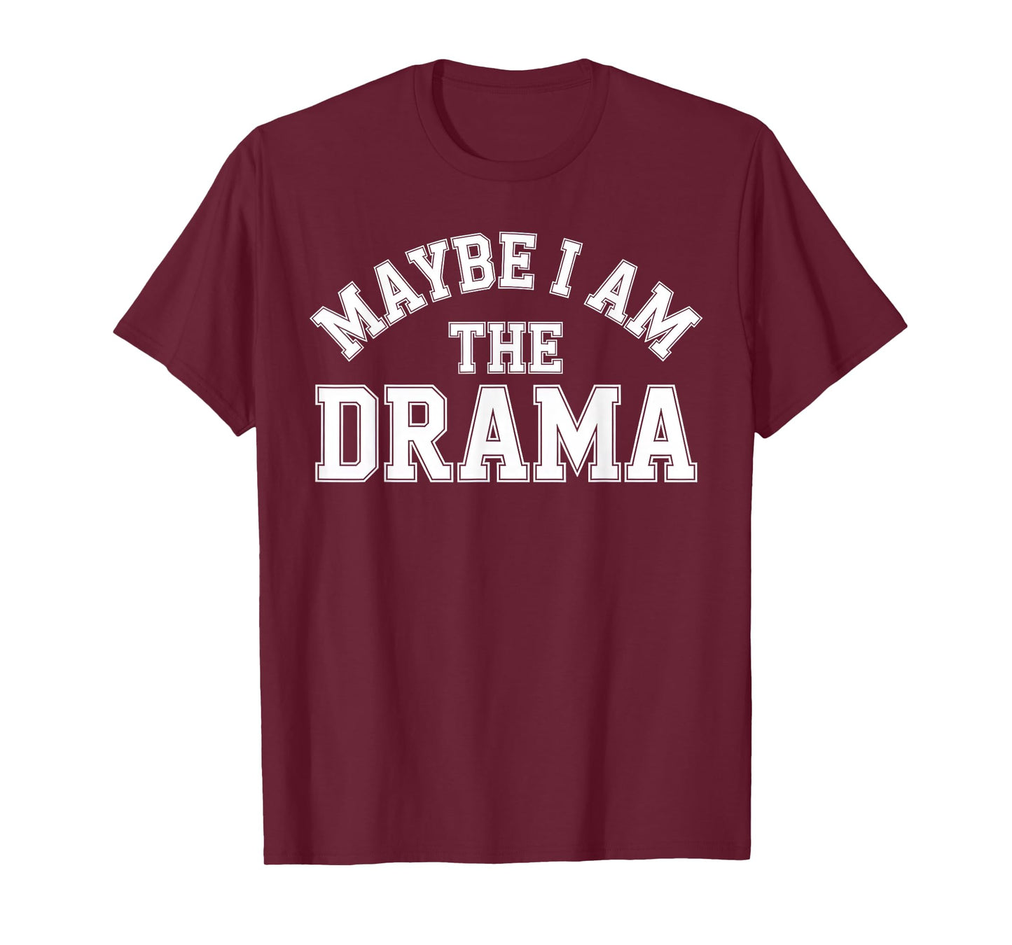 Maybe I Am The Drama Bold Sass Quote Main Character Energy T-Shirt