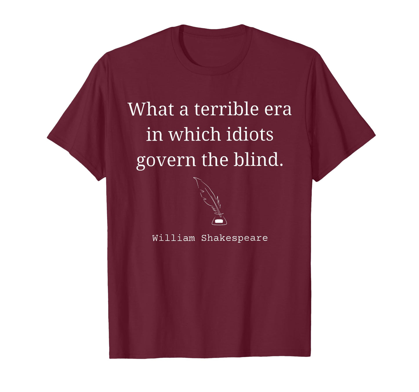 What A Terrible Era Where Idiots Govern The Blind T-Shirt