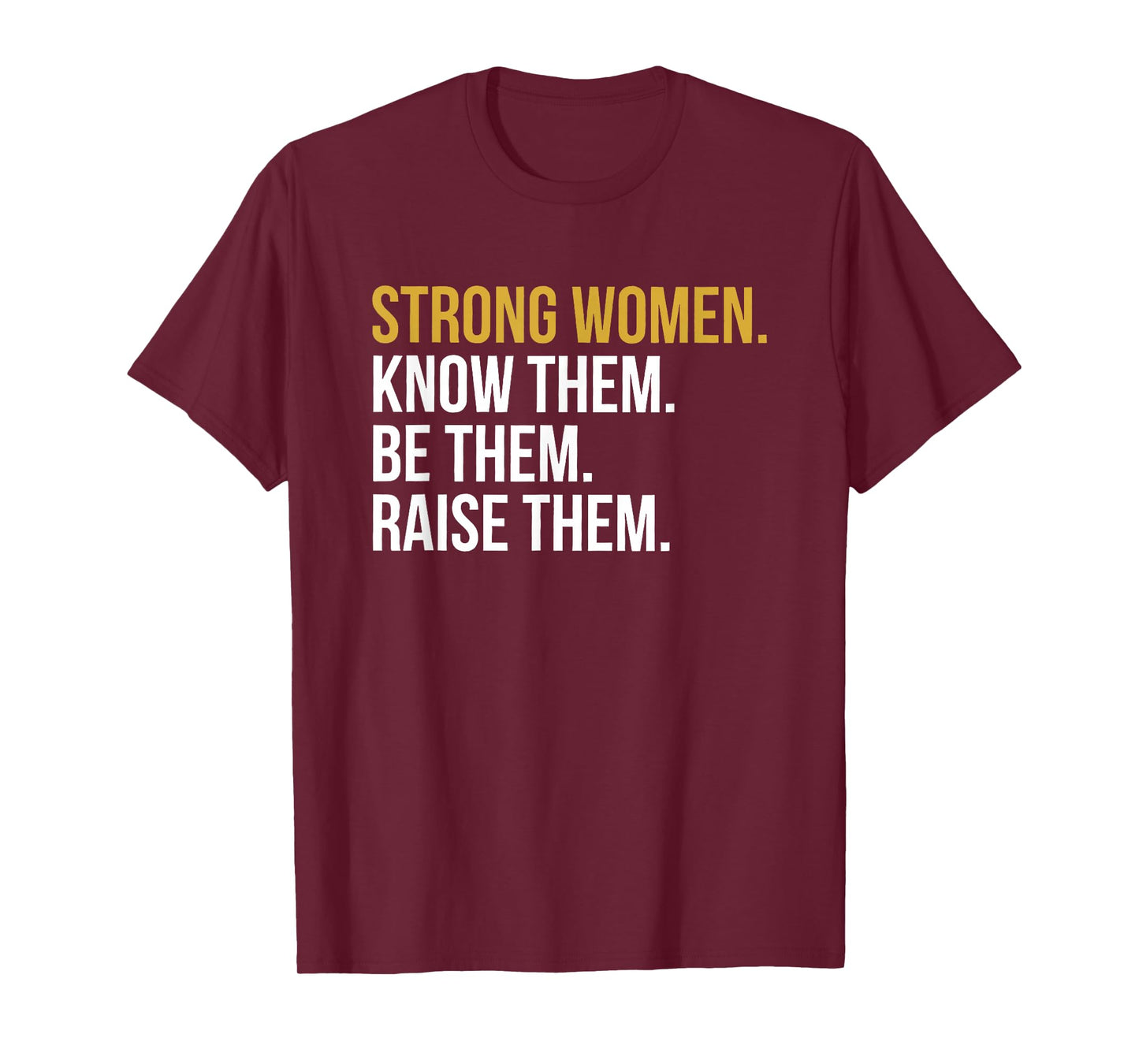 strong women know them be them raise them T-Shirt