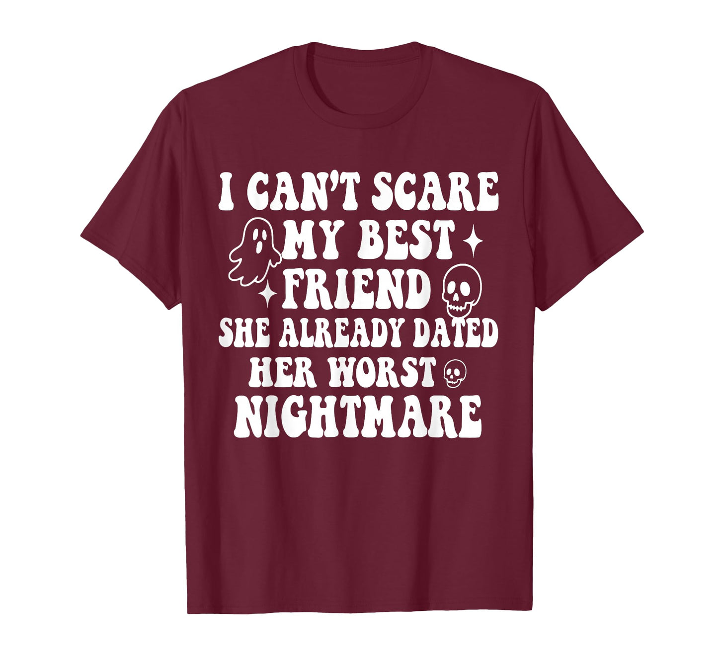 I Can't Scare My Best Friend She Already Dated Worst Ghost T-Shirt