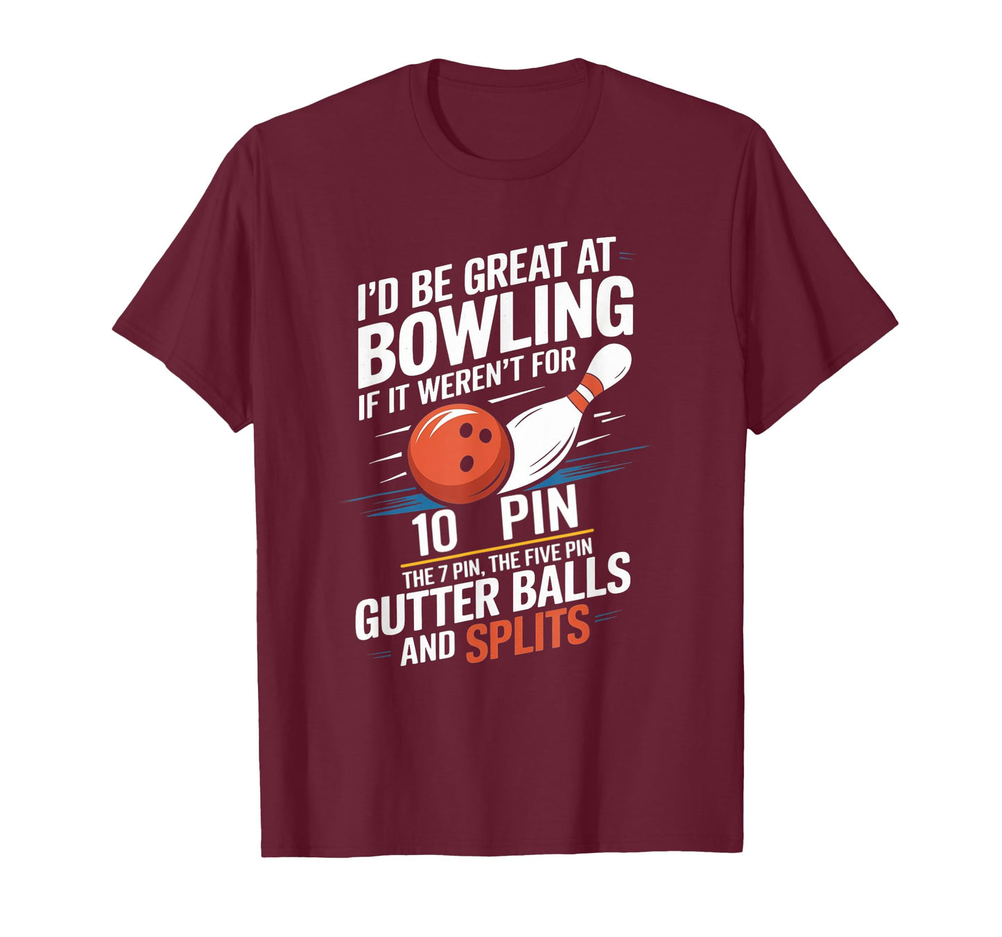 I'd Be Great At Bowling If Not For Ten Seven Pin Splits T-Shirt