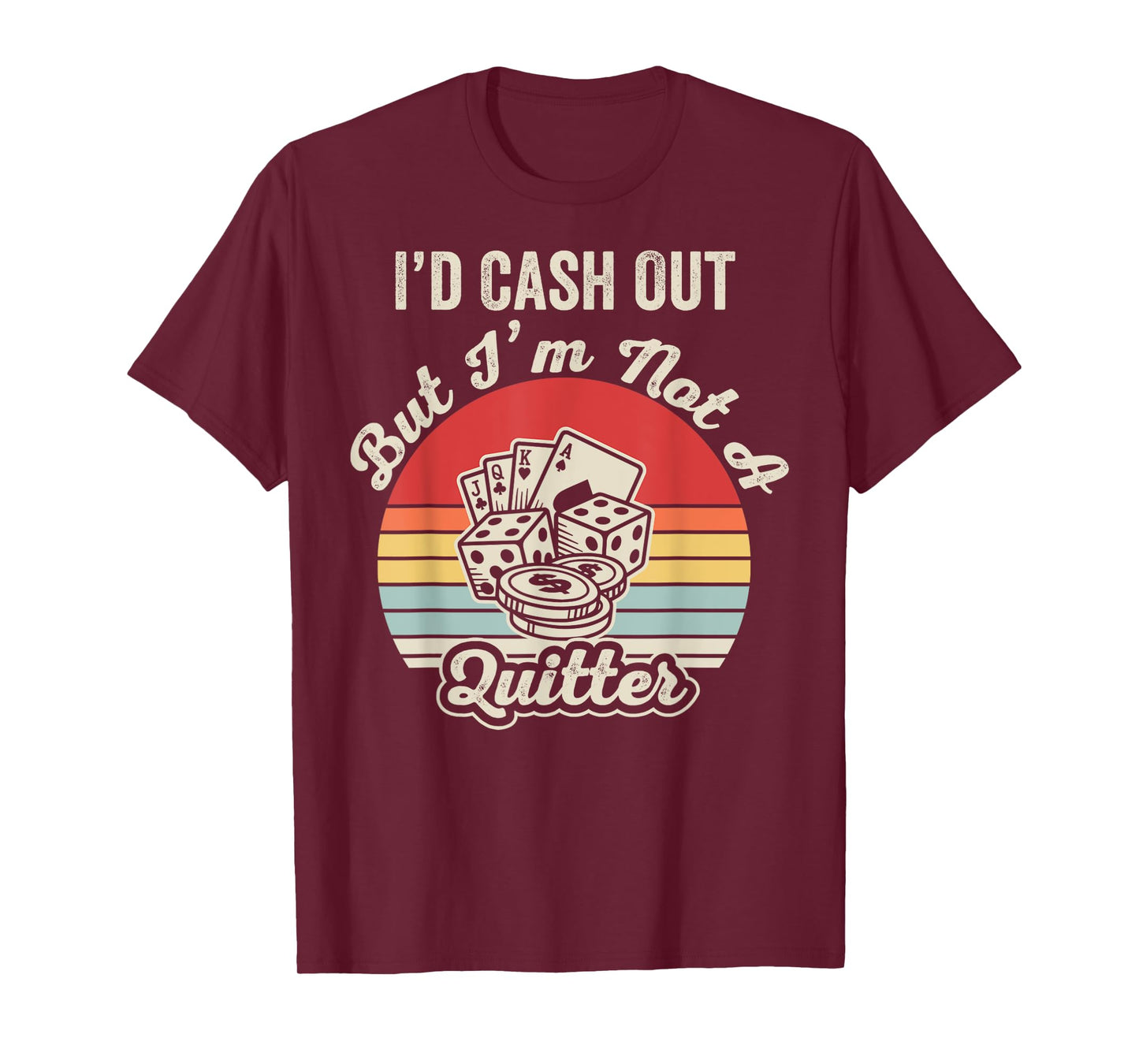 I'd Cash Out But I'm Not A Quitter T-Shirt
