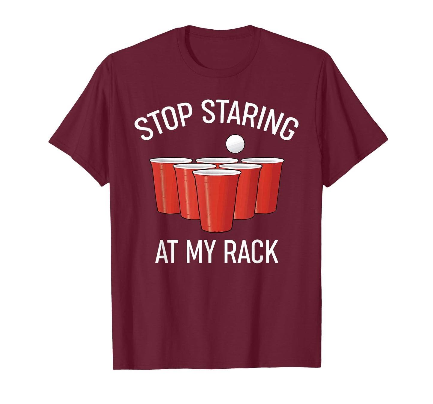 Stop Staring At My Rack Funny Beer Pong Humor T-Shirt