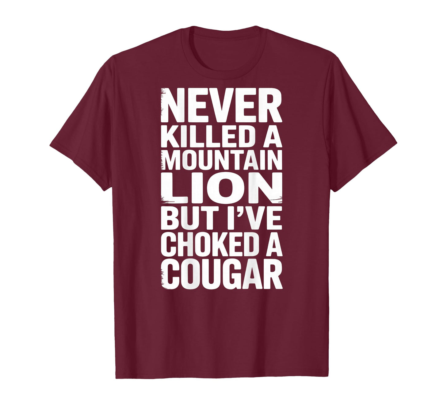 Never Killed A Mountain Lion But I've Choked A Cougar Funny T-Shirt