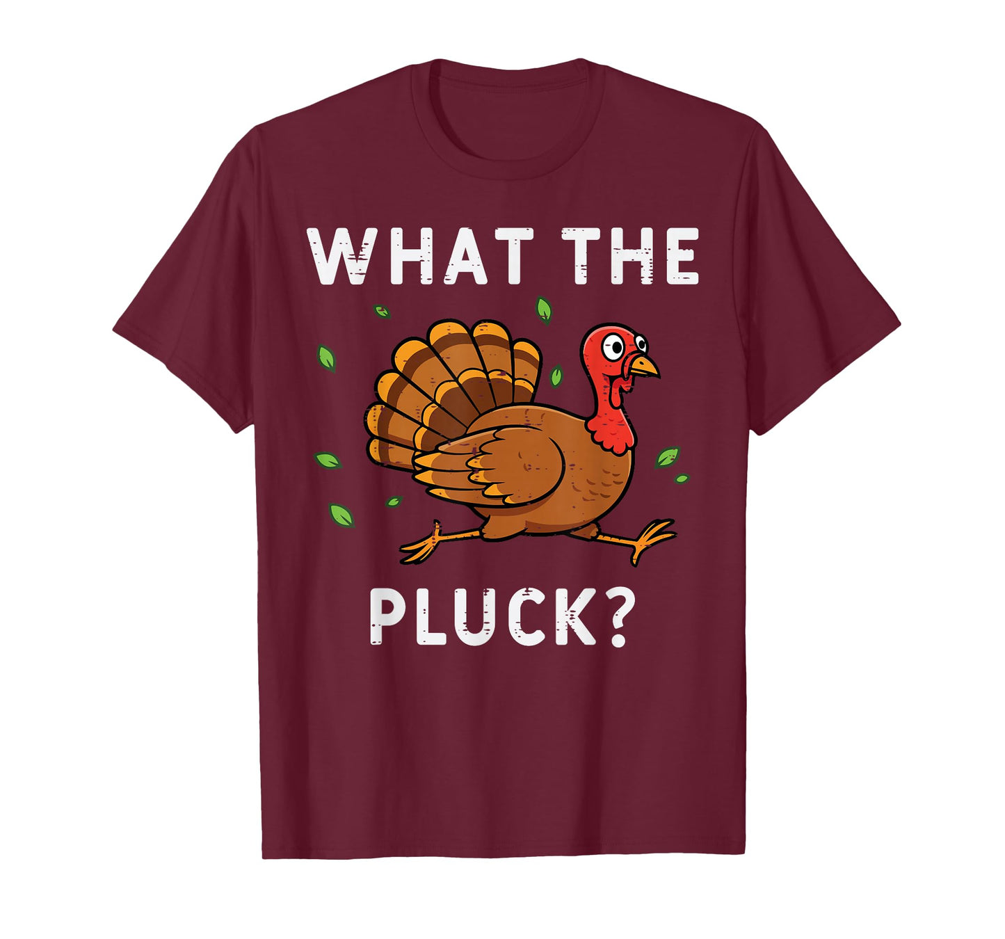 Thanksgiving Turkey What The Pluck Funny Humor Men Women T-Shirt
