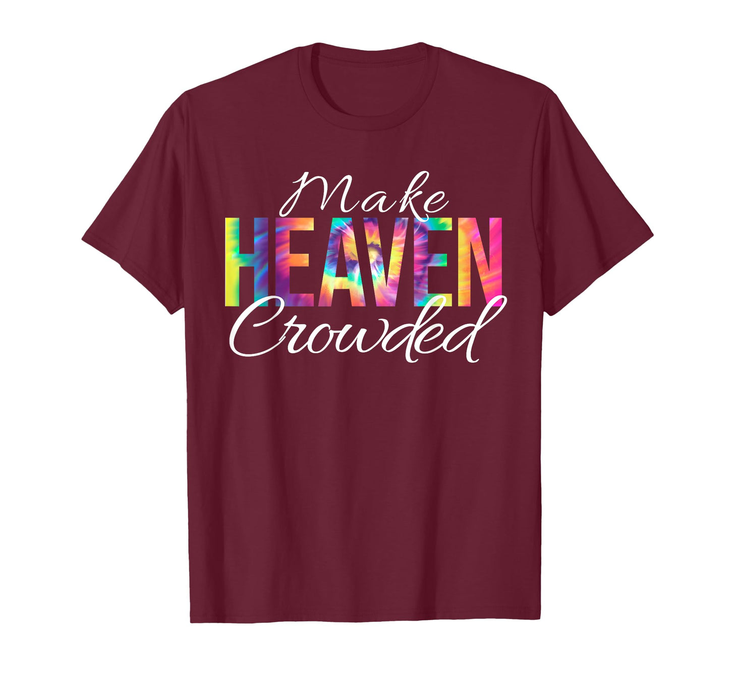 Make Heaven Crowded Bible Christian Faith Jesus Tie Dye T-Shirt