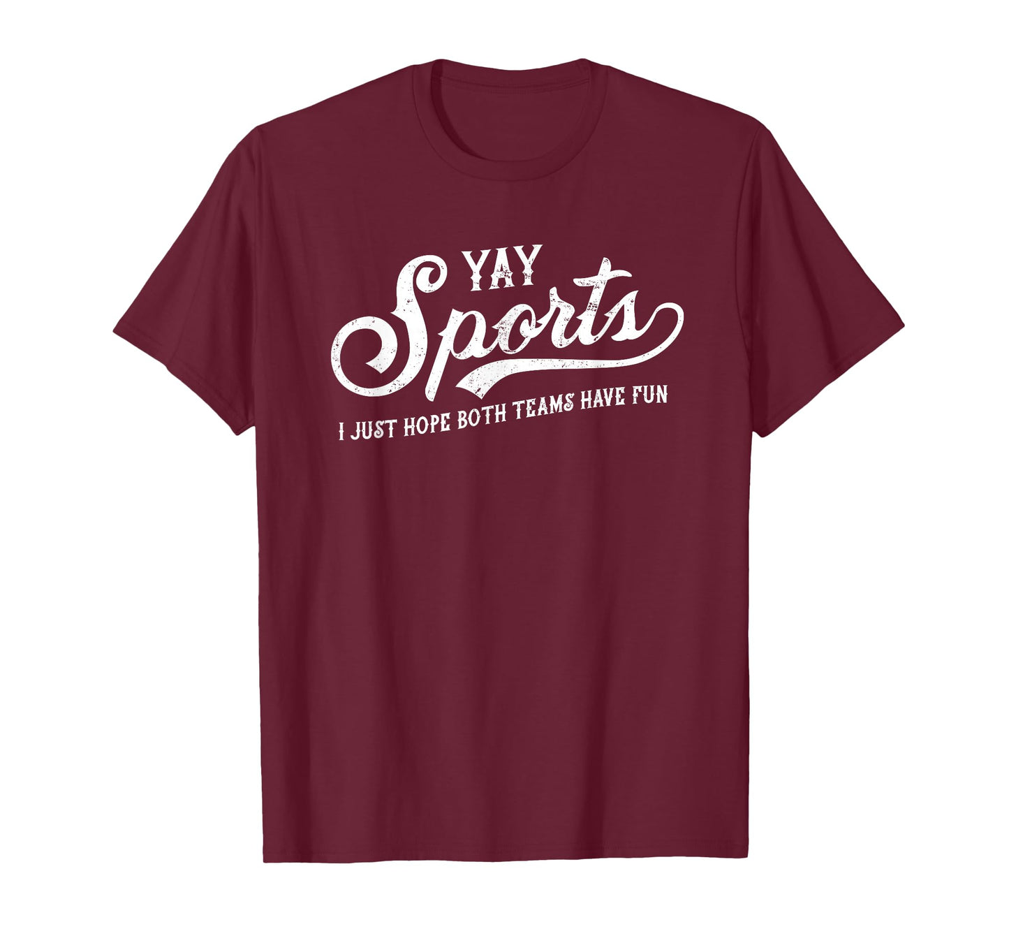 Yay Sports! I Just Hope Both Teams Have Fun - Funny T-Shirt T-Shirt