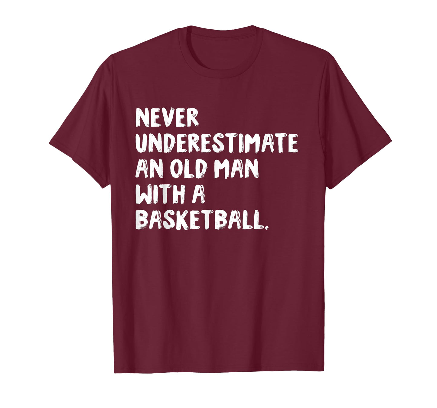 Never Underestimate An Old Man With A Basketball T-Shirt