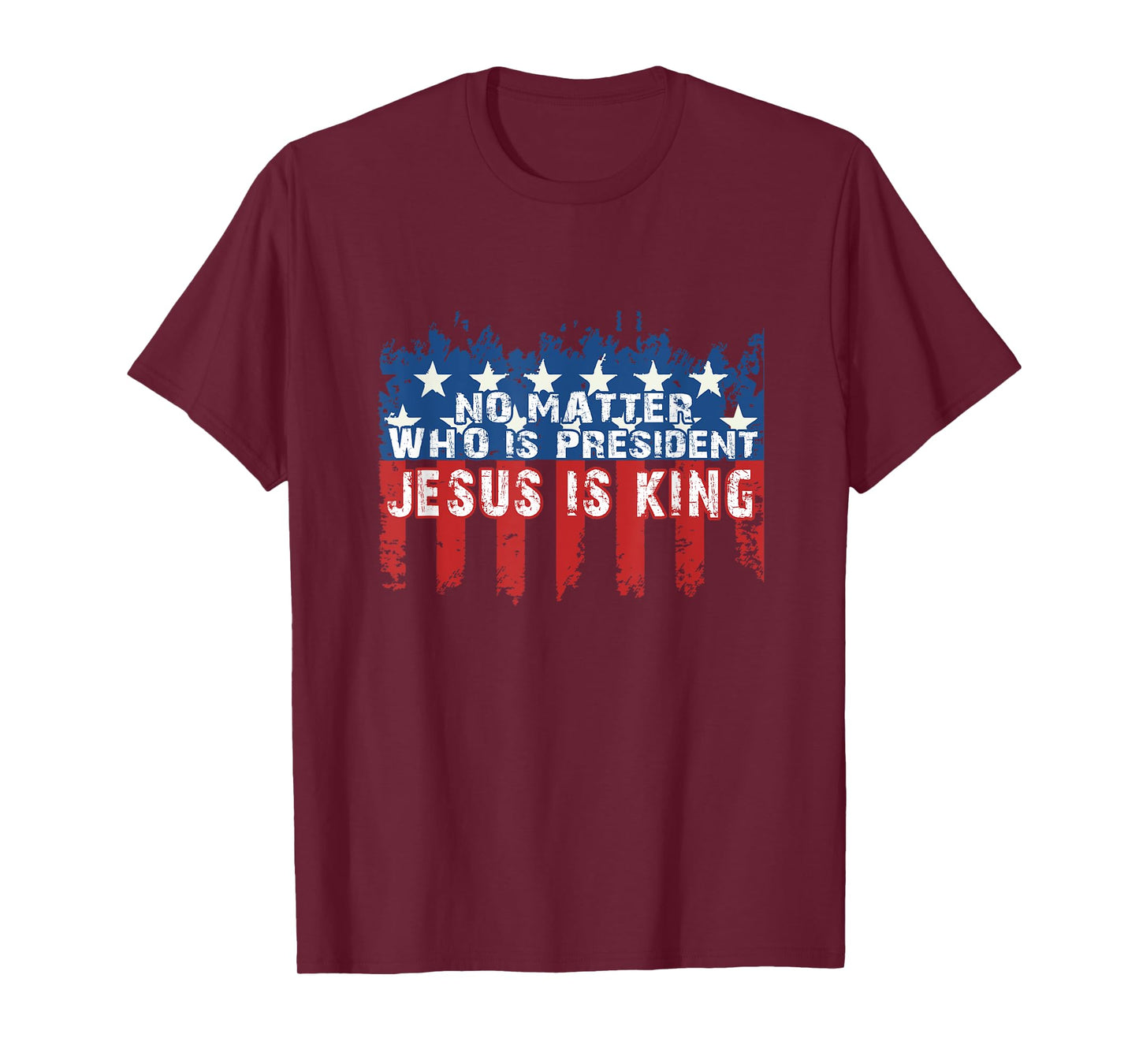 JESUS IS KING NOT MATTER WHO IS PRESIDENT T-SHIRT T-Shirt