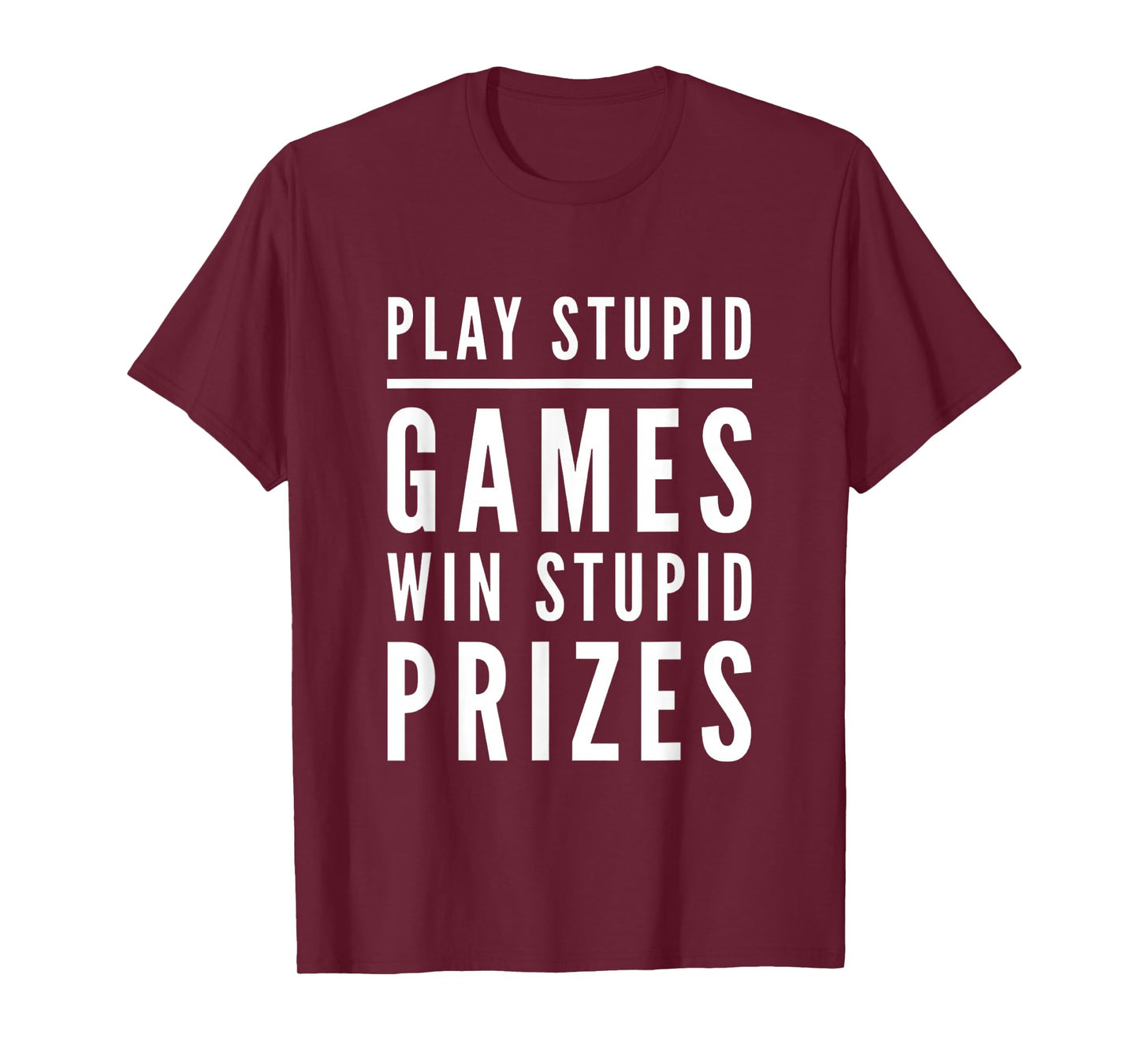 Funny Text Quotes Play Stupid Games Win Stupid Prizes T-Shirt