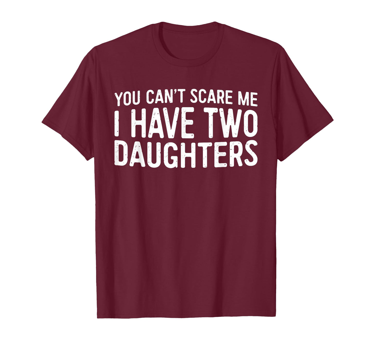 You Can't Scare Me I Have Two Daughters Shirt Fathers Day T-Shirt